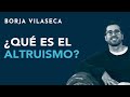 Qu es el altruismo  borja vilaseca