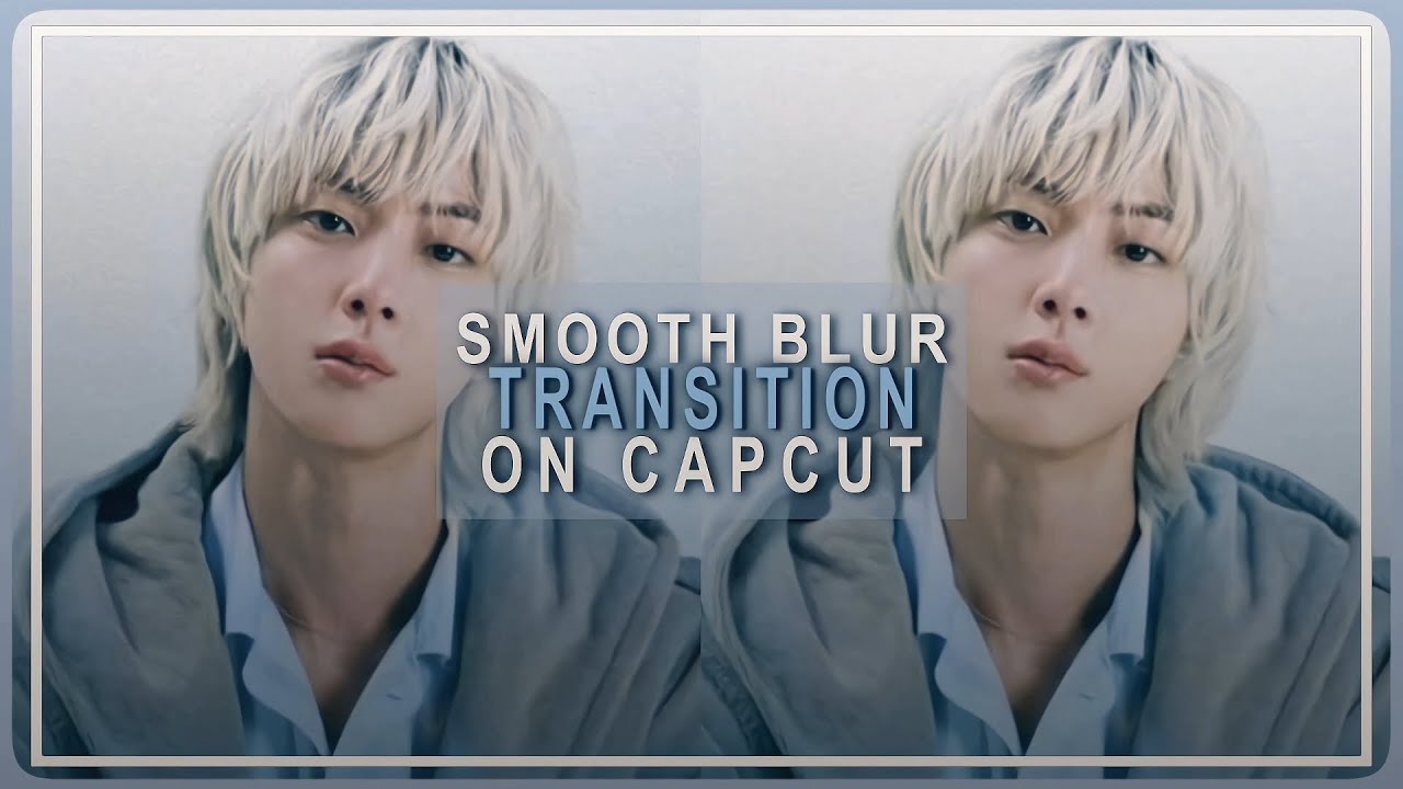 SMOOTH BLUR TRANSITION ON CAPCUT - YouTube