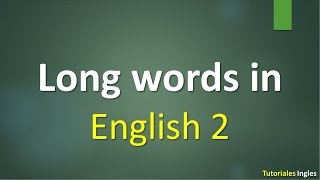 Aprende a pronunciar las palabras largas en Ingles