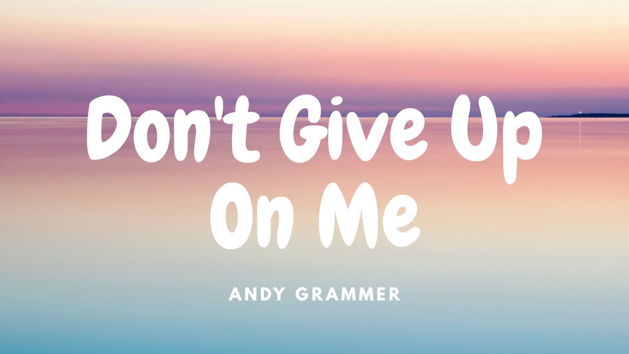 Andy Grammer   Dont Give Up On Me Lyrics