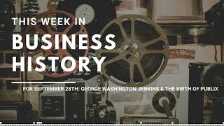 This Week in Business History for September 28th: George Washington Jenkins & The Birth of Publix