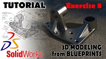 3D MODELING FROM BLUEPRINTS Solidworks Tutorials Advanced Techniques - EXERCISE 8