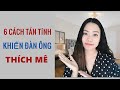 6 Cách tán tỉnh khiến đàn ông thích mê-Toàn Nguyễn