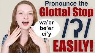 How to Pronounce the Glottal Stop\/Glottal T and When is it Used