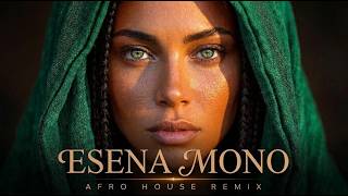 Esena Mono 🌊 | Deep House Remix 2026 (Original Mix) Afro House NEW VERSION