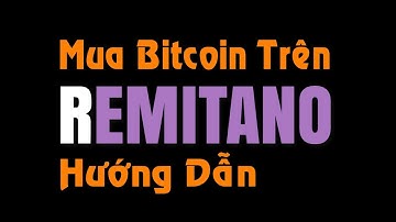 Hướng Dẫn Mua Bitcoin Trên Sàn Remitano | An Toàn ✅