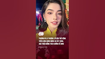 THƯƠNG CẢM CHO CÔ DÂU TRẺ CÕNG TRÊN MÌNH 30 CÂY VÀNG , 400 TRIỆU THEO CHỒNG VỀ DINH