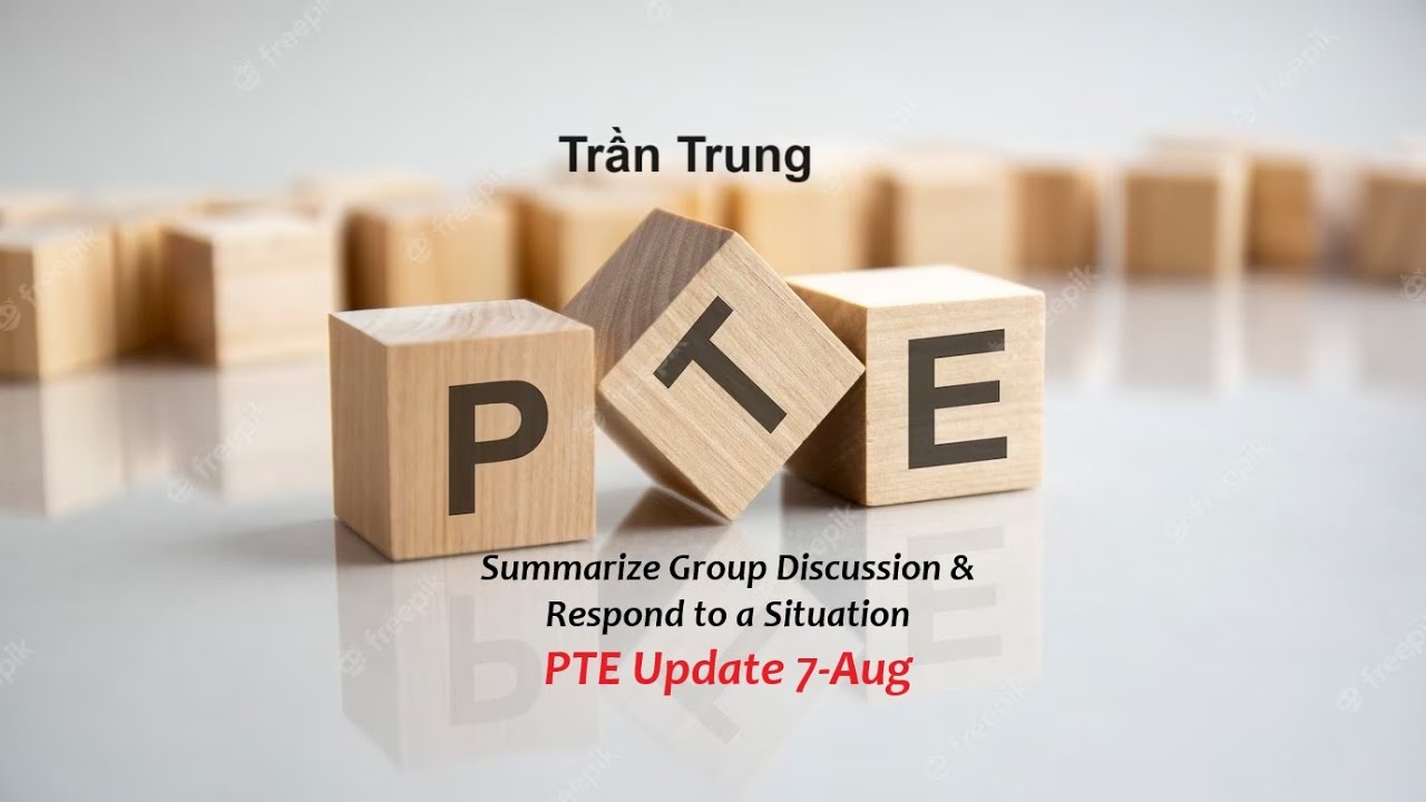 PTE Trần Trung - Giải đáp Summarize Group Discussion & Respond to a Situation (7-Aug)