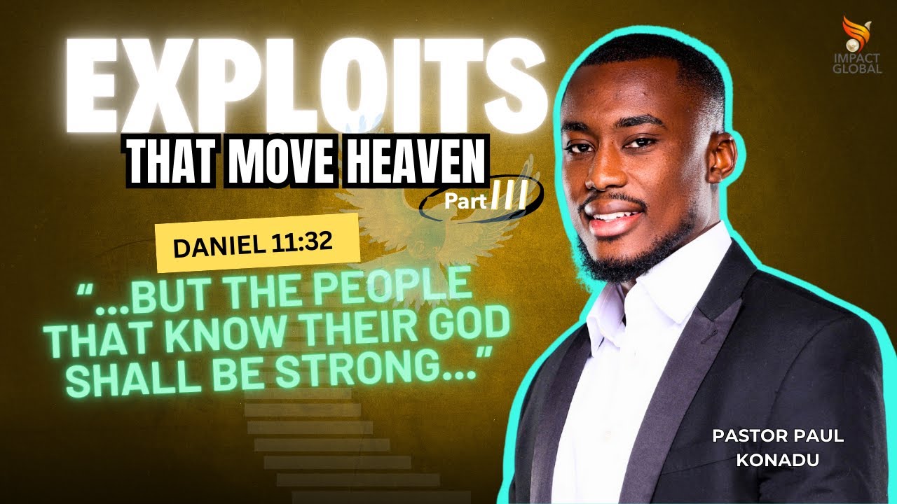 Exploits that Move Heaven (Part 3) | Pastor Paul Konadu