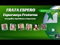 PROGRAMA FRATA ESPERO - ESPERANÇA FRATERNA - 24/05/2026