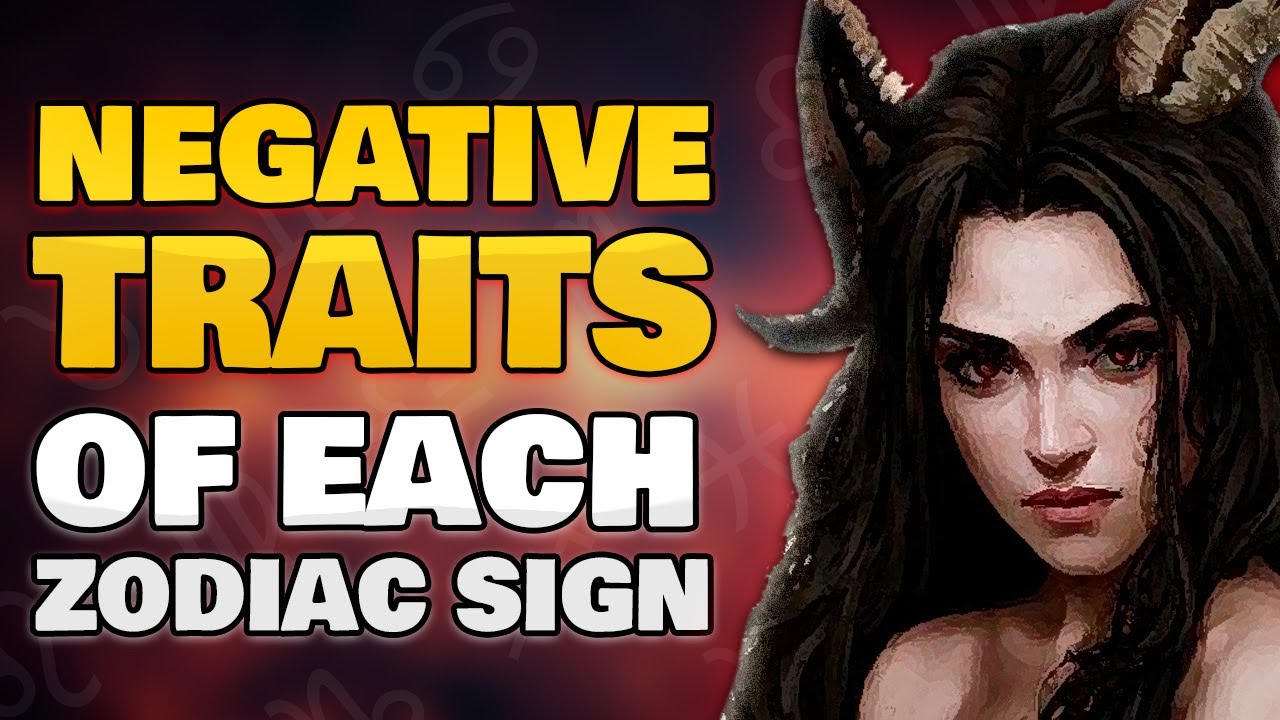 Negative Traits Of Each Zodiac Sign - YouTube