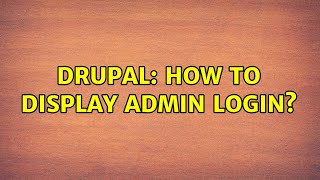 Drupal: How to display admin login? Wealth