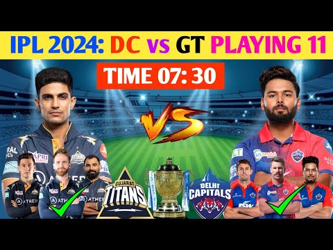 GT vs DC Playing11 2024 | Delhi Capitals vs GujaratTitans playing 11 2024 | dc vs gt playing 11 2024