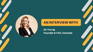 Interview with So-Young (CEO, Gnowbe) about Microlearning