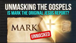 Unmasking the Gospels: Is Mark the Original Jesus Report?