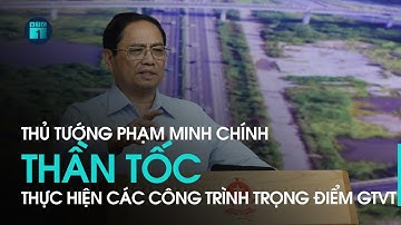 Thủ tướng Phạm Minh Chính: Thần tốc thực hiện các công trình trọng điểm GTVT | VTC1