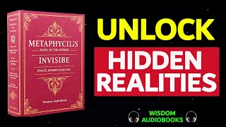 Metaphysics, Science of the Invisible: Unlock Hidden Truths of the Universe | Audiobook.