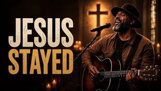 Jesus Stayed When Everyone Left | Soulful Gospel Worship for Rest, Healing & Peace