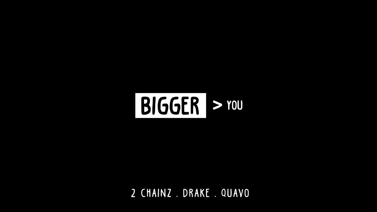 2 Chainz - Bigger Than You (feat. Drake & Quavo)