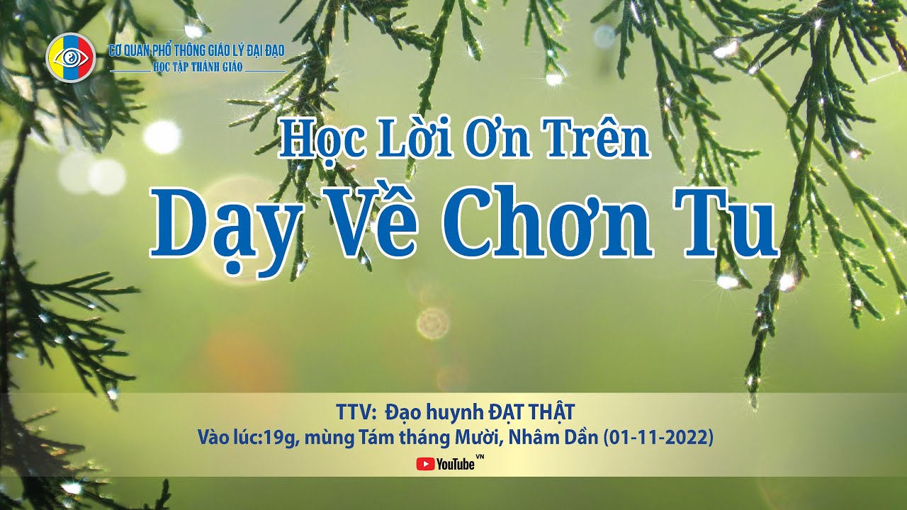 Học tập Thánh giáo - HỌC LỜI ƠN TRÊN DẠY VỀ CHƠN TU - Đạt Thật (08-10-Nhâm Dần) 01-11-2022