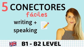 5 Conectores fáciles en inglés WRITING y SPEAKING B1 y B2