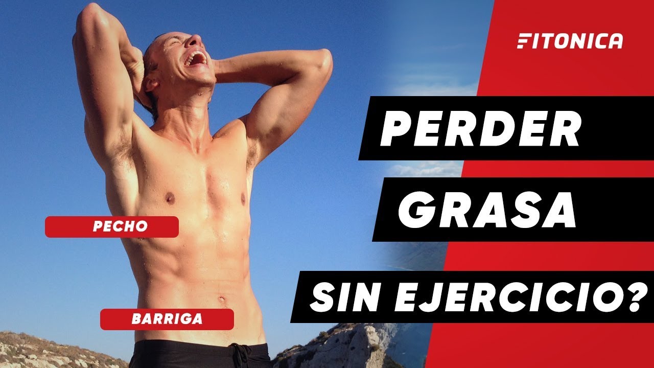 PERDER GRASA SIN HACER EJERCICIO? ¿POSIBLE o MENTIRA?
