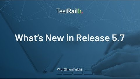 TestRail Release 5.7:  What