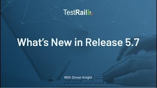 TestRail Release 5.7:  What's New