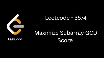 LeetCode - 3574 | Maximize Subarray GCD Score | Coding Interview Prep