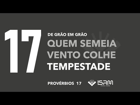 17 - Quem semeia vento, colhe tempestade -  Provérbios 17 com Israel Meire