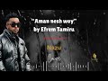 Aman Nesh Woy By Efrem Tamiru Cover