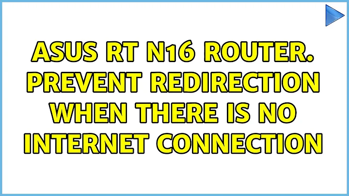 Asus RT N16 router. Prevent redirection when there is no internet connection