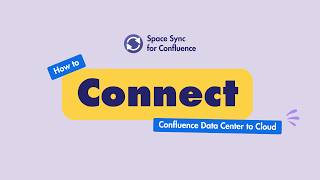How to Connect Confluence Data Center to Cloud for Migration | Space Sync for Confluence