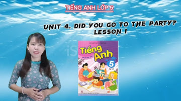 Tiếng Anh Lớp 5l Unit 4.Did you go to the party? -  Lesson 1 l CÔ LOAN ENGLISH #Unit