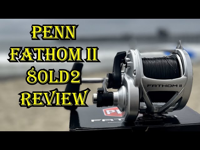 Penn Fathom 2 80LD2 Reel Review 