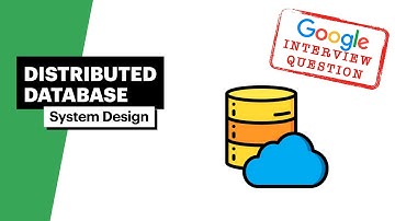 Google Interview Question | System Design: Design a Distributed Database
