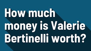 How much money is Valerie Bertinelli worth?