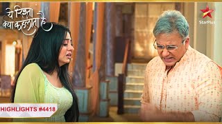 Manish ne daanta Ruhi ko! | Ep.4418 | Highlights | Yeh Rishta Kya Kehlata Hai | Mon-Sun | 9:30PM