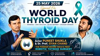 World Thyroid Day 2026 Podcast | India’s First Robotic Thyroid Surgery |  Dr. Gyan Chand