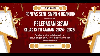 🔴 LIVE STREAMING  PENTAS SENI  SMPN 4 NGANJUK DALAM RANGKA PELEPASAN KELAS IX TH AJARAN 2024 - 2025
