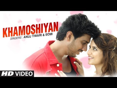 Khamoshiyan Latest Hindi Video Song Anuj Tiwari, Somi Feat. Suraj Gandotra, Jolly Bhatia