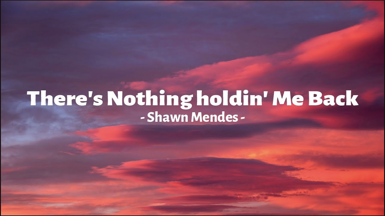 Shawn Mendes - There's Nothing Holdin' Me Back | Lirik Lagu - YouTube