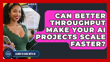Can Better Throughput Make Your AI Projects Scale Faster? - Learning To Code With AI