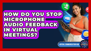 How Do You Stop Microphone Audio Feedback In Virtual Meetings? - Virtual Communication Hub