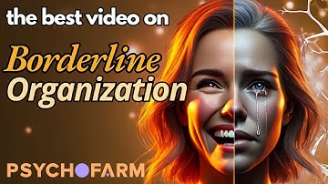 Understand Borderline Organization (Otto Kernberg and Borderline Personality Organization)