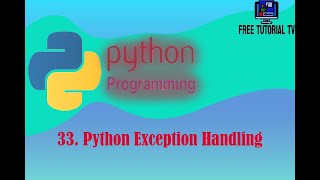 33   Exception Handling in Python programming.