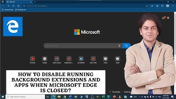 How to disable running background extensions and apps when Microsoft Edge is closed?
