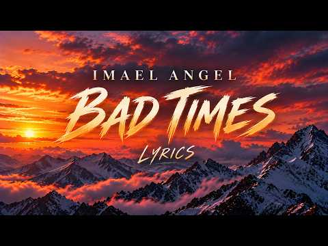 Imael Angel – Bad Times (Lyrics) | Official Lyric Video