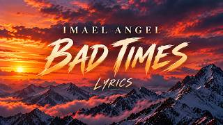 Imael Angel – Bad Times (Lyrics) |  Lyric Video