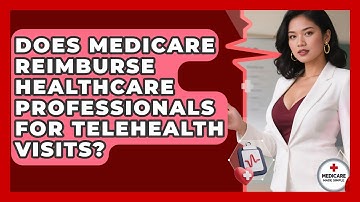 Does Medicare Reimburse Healthcare Professionals for Telehealth Visits?
